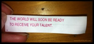 Fortune in the cookie I received at the WOW event :)